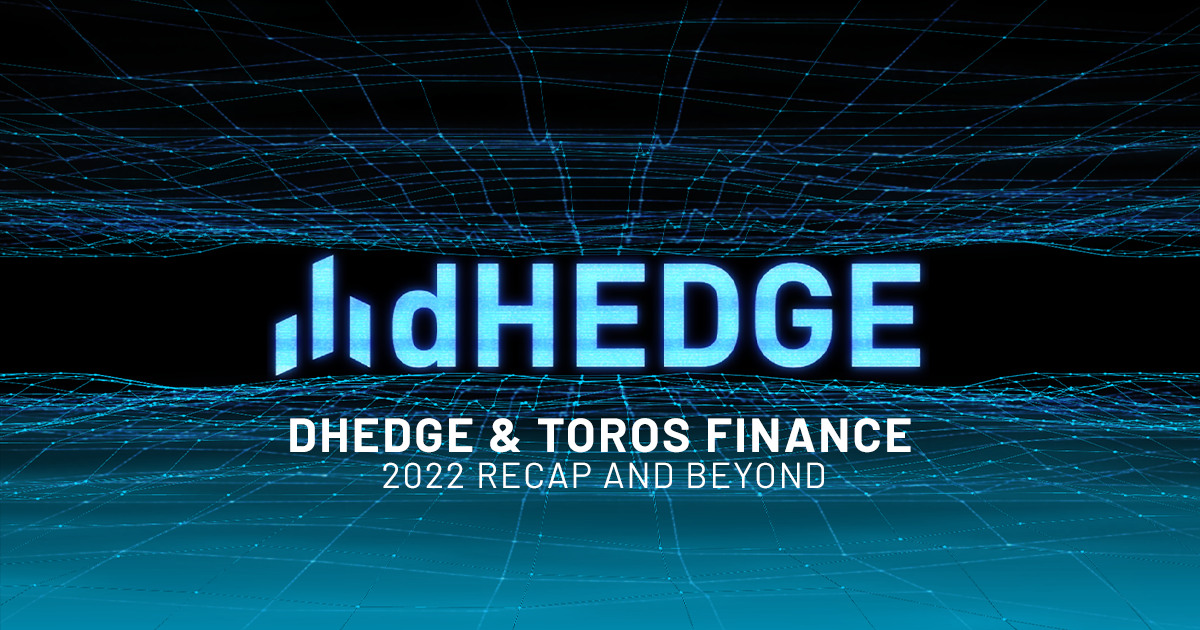 Unleashing the Potential of dHEDGE and Toros Finance: A 2022 Recap and Beyond